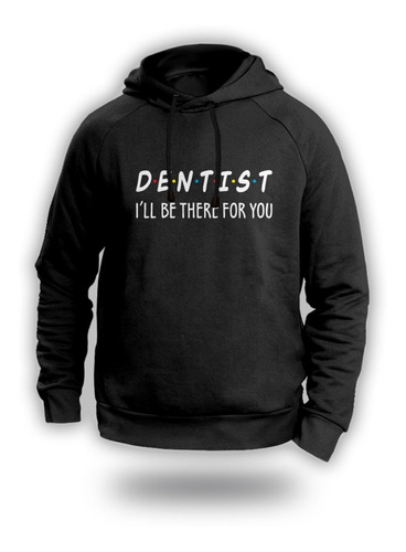 Dentist Ill Be There For You Sudadera Dentista