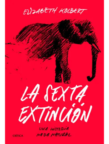 La Sexta Extinción, De Kolbert, Elizabeth. Editorial Crítica, Tapa Blanda, Edición 1 En Español, 2023