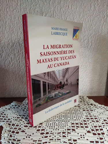 La Migration Saisonniere Des Mayas Du Yucatán Au Canada