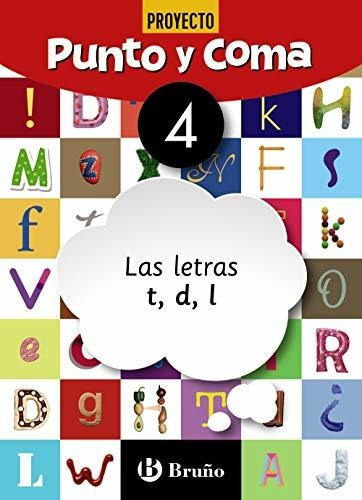 Punto Y Coma 4, Las Letras T, D, L, De Equipo Didáctico Littera. Editorial Bruño, Tapa Blanda En Español, 2019