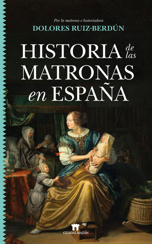 HISTORIA DE LAS MATRONAS, de RUIZ BERDUN,MARIA DOLORES. Editorial Guadalmazan, tapa blanda en español