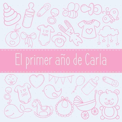 Libro: El Primer Año De Carla: El Álbum De Mi Bebé (spanish 