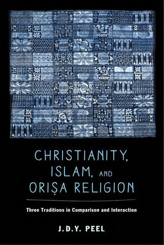 Christianity, Islam, And Orisa-religion, De J. D. Y. Peel. Editorial University California Press, Tapa Blanda En Inglés