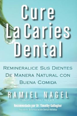 Libro Cure La Caries Dental : Remineralice Las Caries Y R...