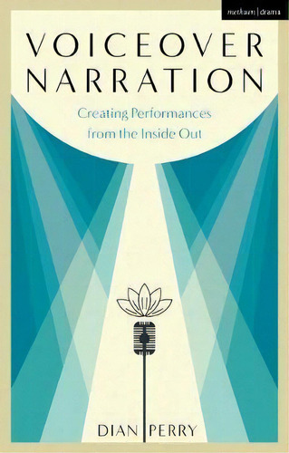 Voiceover Narration : Creating Performances From The Inside Out, De Dian Perry. Editorial Bloomsbury Publishing Plc, Tapa Dura En Inglés