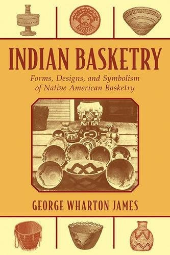 Indian Basketry Forms, Designs, And Symbolism Of Native Amer