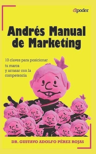 Andres Manual De Marketing 10 Claves Para Posiciona, de Pérez Rojas, Dr Gustavo Ado. Editorial Independently Published en español