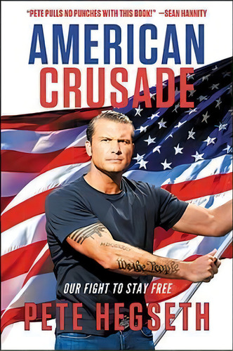 American Crusade : Our Fight To Stay Free, De Pete Hegseth. Editorial Little, Brown & Company, Tapa Dura En Inglés