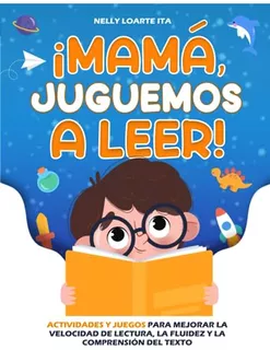 ¡mamá, Juguemos A Leer!: Actividades Y Juegos Para Mejorar L