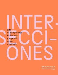 Libro Intersecciones Arte Contemporaneo En Medellin Y La Ge