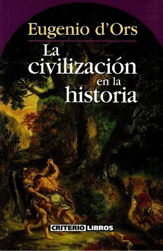 La Civilización En La Historia, De D´ors Eugenio. Editorial Criterio Libros, Edición 2003 En Español