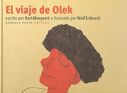 Viaje De Olek, El, De Bart Moeyaert. Editorial Barbara Fiore En Español