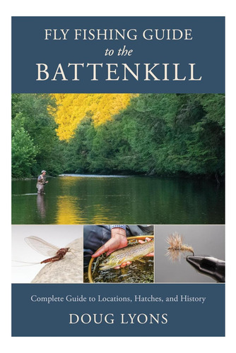 Livro: Fly Fishing Guide To The Battenkill: Complete Guide To Locations, Hatches, And History