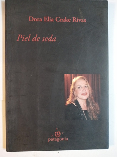 Piel De Seda. Poesia: Dora Elia Crake Rivas. Ed. Patagonia 