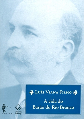 A vida do Barão do Rio Branco - 8ª edição, de Viana Filho, Luís. Editorial Fundação Editora da Unesp, capa mole em português, 2008