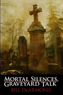 Libro Mortal Silences, Graveyard Talk - Dearmond, Bill