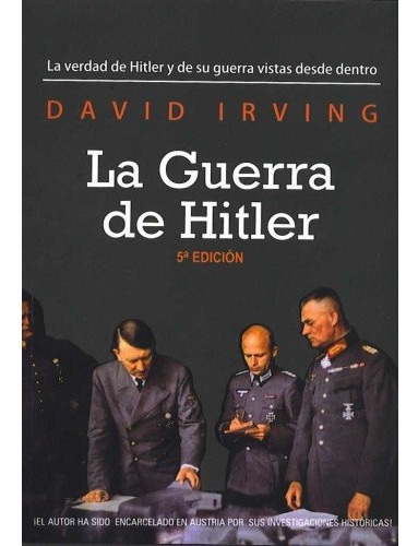 La Guerra De Hitler. La Verdad De Hitler Y De Su Guerra Vist