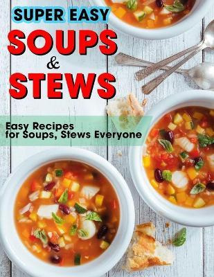 Libro Super Easy Soups And Stews : Easy Recipes For Soups...