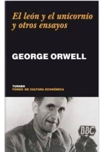 El León Y El Unicornio Y Otros Ensayos - George Orwell