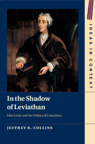 In The Shadow Of Leviathan: John Locke And The Politics Of Conscience, De Collins, Jeffrey R.. Editorial Cambridge, Tapa Blanda En Inglés