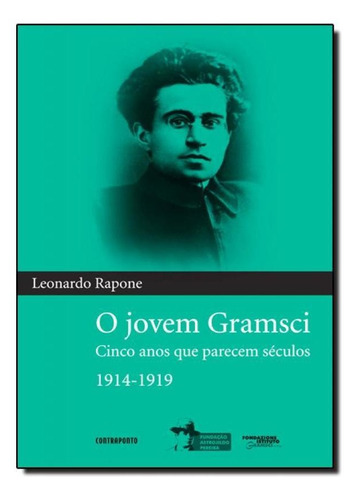 Jovem Gramsci, O: Cinco Anos Que Parecem Séculos 1914 1919, De Leonardo Rapone. Editora Contraponto, Capa Mole Em Português