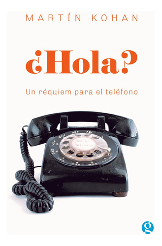 Libro ¿hola? Un Réquiem Para El Teléfono De Martín Kohan
