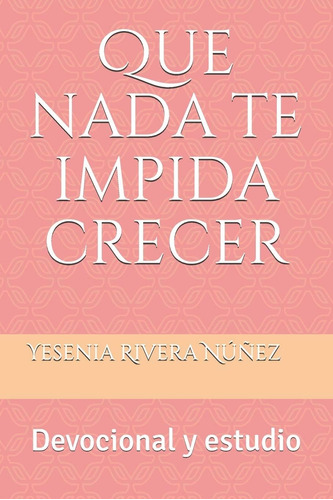 Libro: Que Nada Te Impida Crecer: Devocional Y Estudio (span