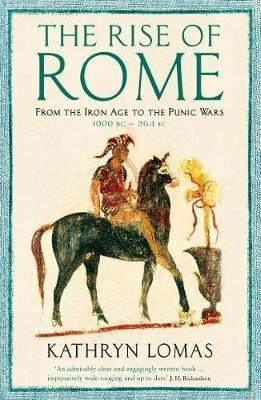 The Rise Of Rome : From The Iron Age To The Punic Wars (1000