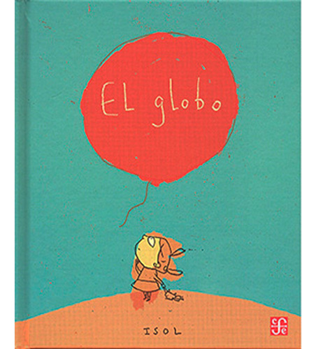 El Globo: El Globo, De Isol. Editorial Fondo De Cultura Económica, Tapa Dura, Edición 1 En Español, 2002