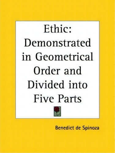 Ethic, De Benedict De Spinoza. Editorial Kessinger Publishing Co, Tapa Dura En Inglés