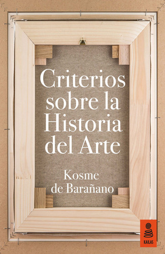 Criterios Sobre La Historia Del Arte - De Baranano Kosme