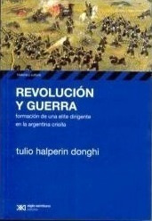 Revolución Y Guerra, Halperin Donghi, Ed. Sxxi