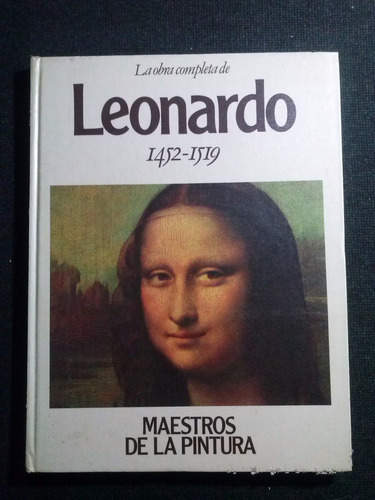 La Obra Completa De Leonardo 1452 1519 Maestros D La Pintura