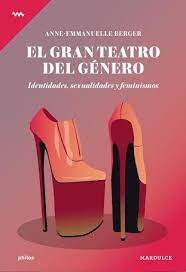 El Gran Teatro Del Genero   Identidades  Sexualidades Y ...