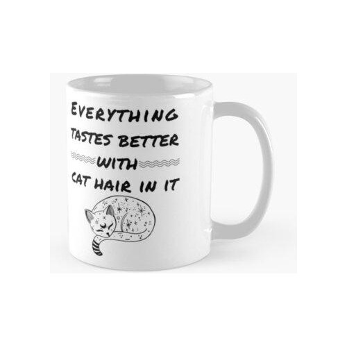 Taza Todo Sabe Mejor Con Pelo De Gato En Su Camiseta Diseño 