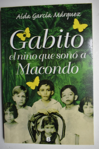 Gabito, El Niño Que Soñó A Macondo Aída García Márquez  C107