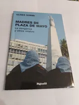 Comprar Madres De Plaza De Mayo - La Venganza Y Otros Relatos Gorini