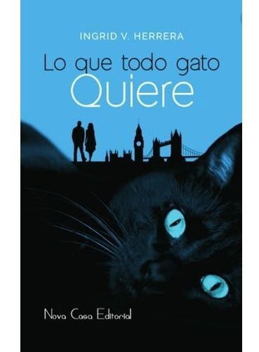 Lo Que Todo Gato Quiere 1/ed., De Herrera Ingrid. Editorial Nova Casa Edito En Español