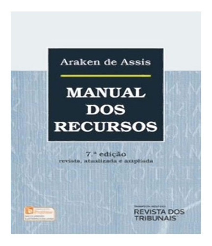 Manual Dos Recursos   07 Ed: Manual Dos Recursos   07 Ed, De Assis, Araken De. Editora Revista Dos Tribunais, Capa Mole, Edição 7 Em Português