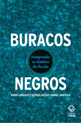 Buracos Negros: Rompendo os limites da ficção, de Landulfo, André. Editorial Editora Unesp, capa mole em português, 2021