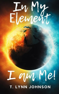 Libro In My Element...i Am Me! - Johnson, T. Lynn
