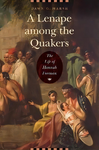 A Lenape Among The Quakers, De Dawn G. Marsh. Editorial University Nebraska Press, Tapa Blanda En Inglés