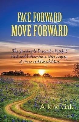 Face Forward, Move Forward - Arlene Gale (paperback)
