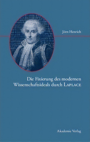 Die Fixierung Des Modernen Wissenschaftsideals Durch Laplac, De Joern Henrich. Editorial Walter De Gruyter En Alemán