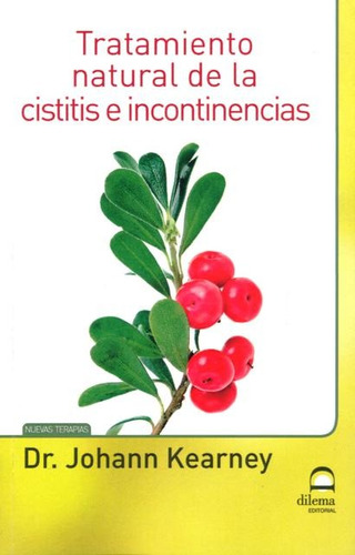 CISTITIS E INCONTINENCIAS TRATAMIENTO NATURAL DE LA, de KEARNEY JOHANN. Editorial EDITORIAL DILEMA, tapa blanda en español, 2012