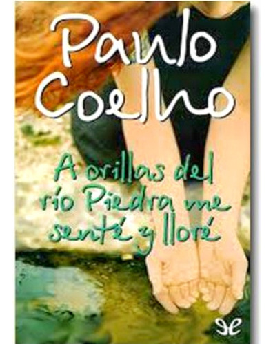  A Orillas Del Rio Piedra Me Senté Y Lloré Paulo Coelho 