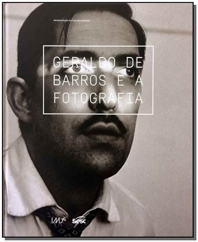 Geraldo de Barros e a fotografia, de BARROS, GERALDO DE. Editora IMS EDITORA em português