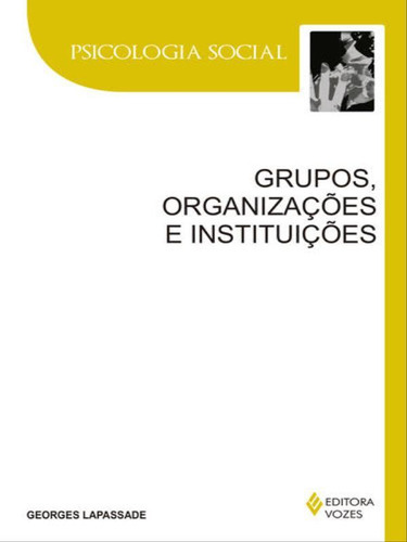 Grupos, Organizações E Instituições: Texto Estabelecido E Apresentado Por Remi Hess, De Lapassade, Georges. Editora Vozes, Capa Mole, Edição 1ª Edição - 2016 Em Português