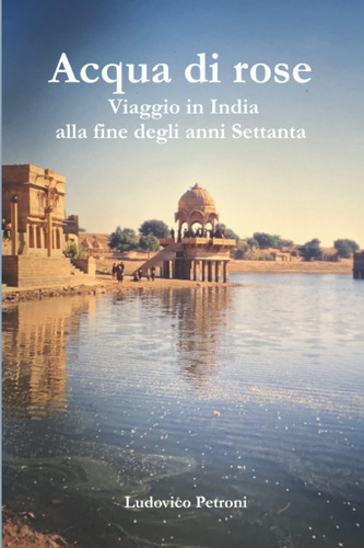 Libro: Acqua Di Rose: Viaggio In India Alla Fine Degli Anni