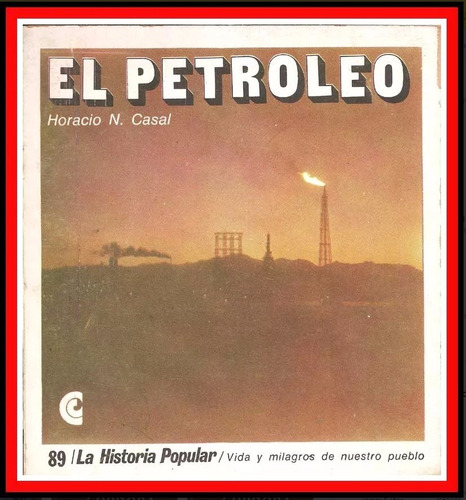 El Petroleo Por Horacio N. Casal - Colec. Historia Popular